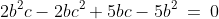 2b^2c - 2bc^2 + 5bc - 5b^2 \:=\:0